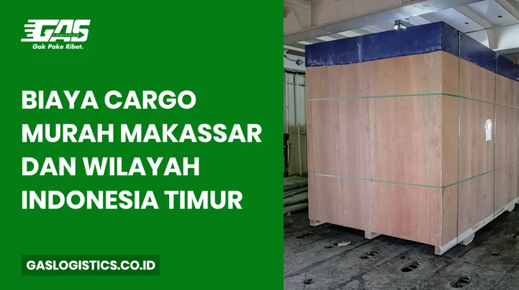 Biaya Cargo Murah Makassar dan Wilayah Indonesia Timur: Estimasi Lengkap