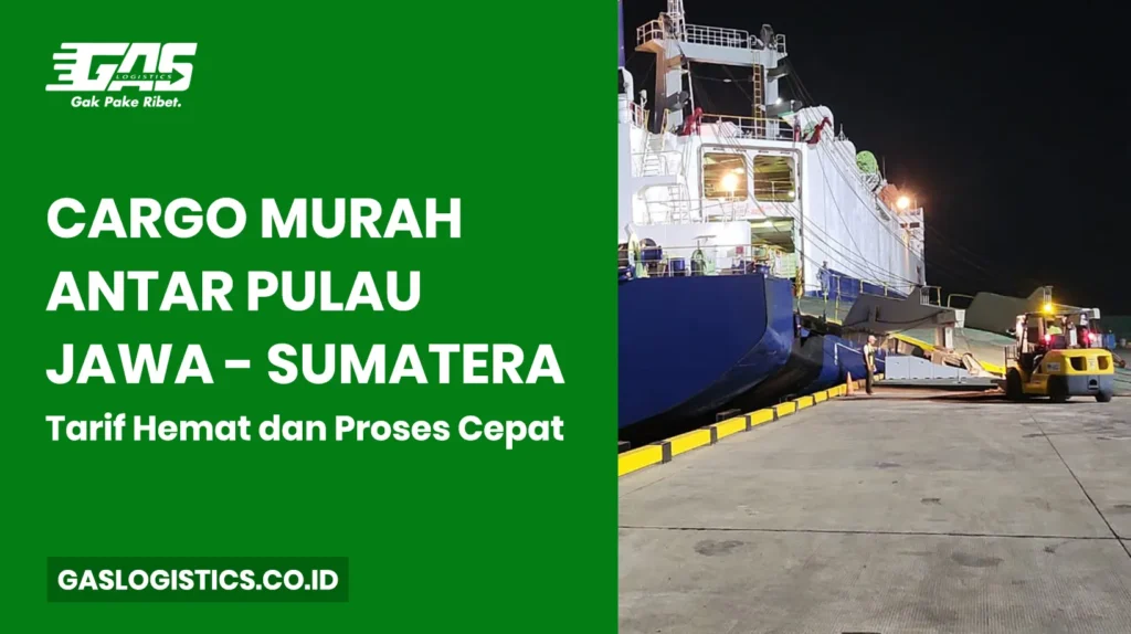 Cargo Murah Antar Pulau Jawa Sumatera: Tarif Hemat dan Proses Cepat