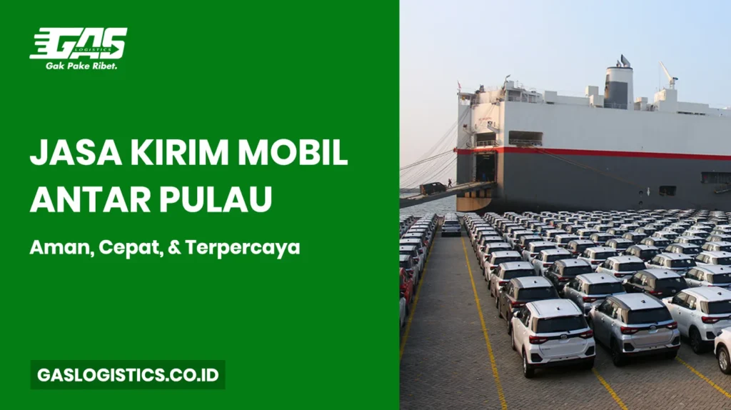 Jasa Kirim Mobil Antar Pulau yang Aman, Cepat, dan Terpercaya