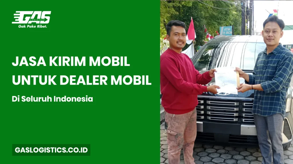 Jasa Kirim Mobil untuk Dealer Mobil di Seluruh Indonesia