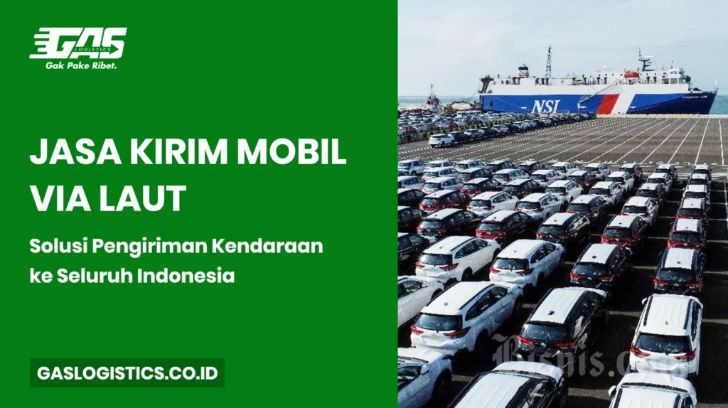 Jasa Kirim Mobil via Laut: Solusi Pengiriman Kendaraan ke Seluruh Indonesia