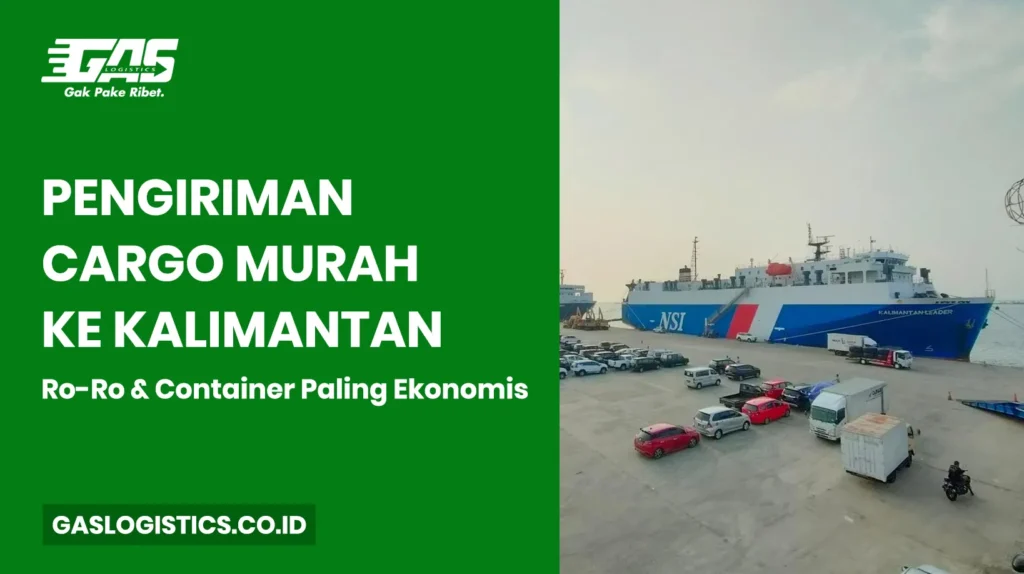 Pengiriman Cargo Murah ke Kalimantan: Ro-Ro & Container Paling Ekonomis
