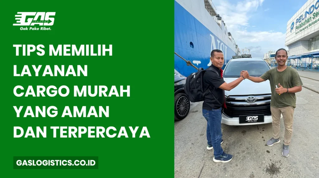 Tips Memilih Layanan Cargo Murah yang Aman dan Terpercaya