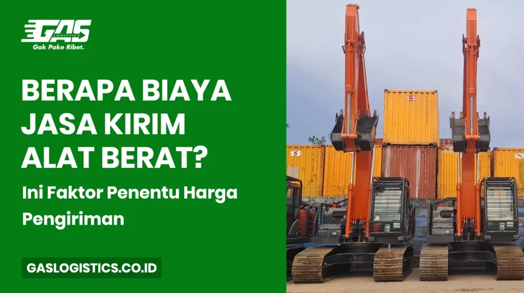 Berapa Biaya Jasa Kirim Alat Berat? Ini Faktor Penentu Harga Pengiriman