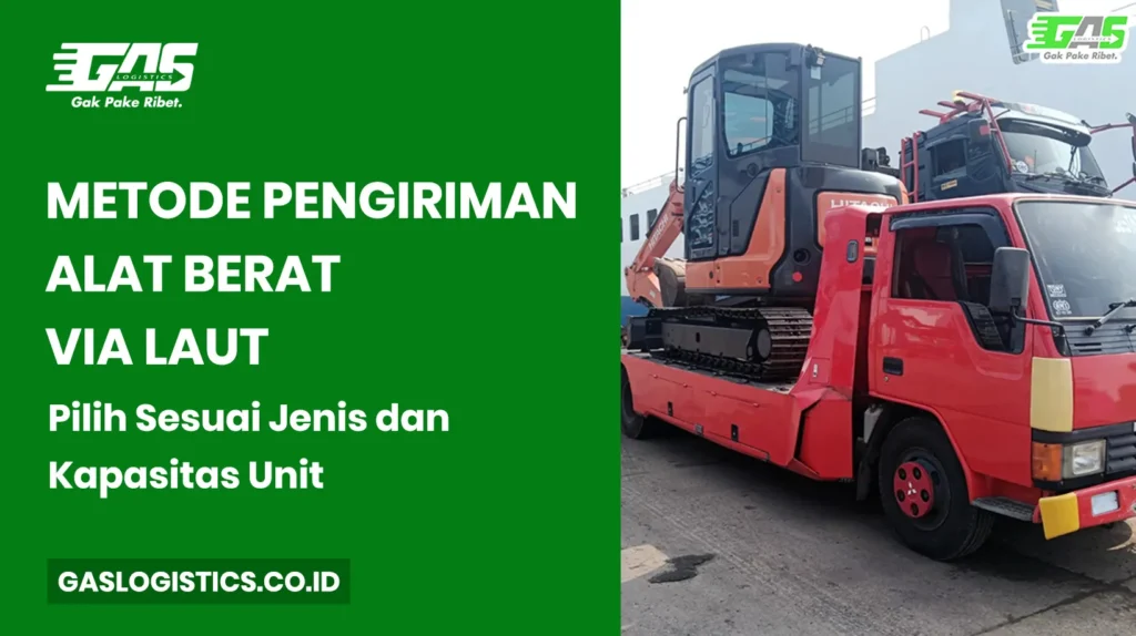 Metode Pengiriman Alat Berat via Laut: Pilih Sesuai Jenis dan Kapasitas Unit