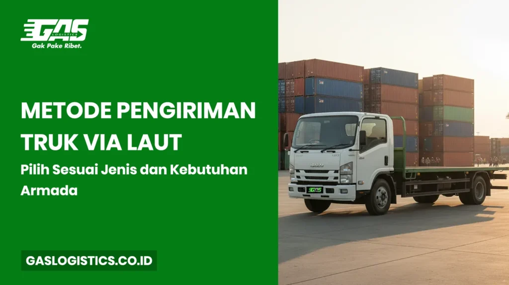 Metode Pengiriman Truk via Laut: Pilih Sesuai Jenis dan Kebutuhan Armada