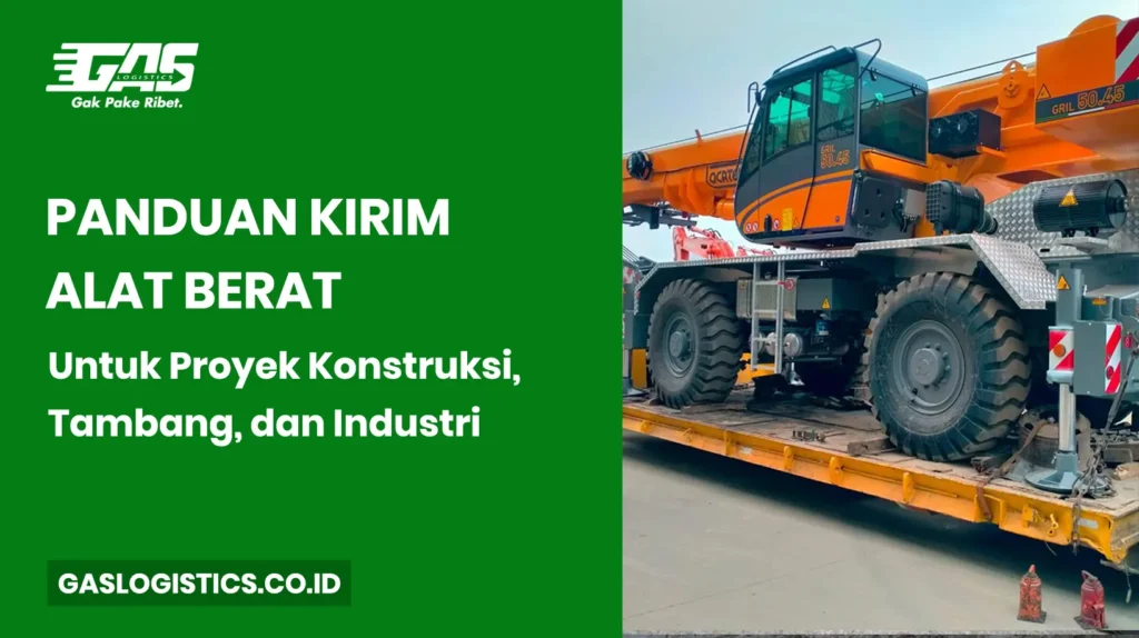 Panduan Kirim Alat Berat untuk Proyek Konstruksi, Tambang, dan Industri